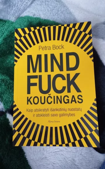 Mind Fuck koučingas: kaip atsikratyti išankstinių nuostatų ir atskleisti savo galimybes - Petra Bock, knyga 1
