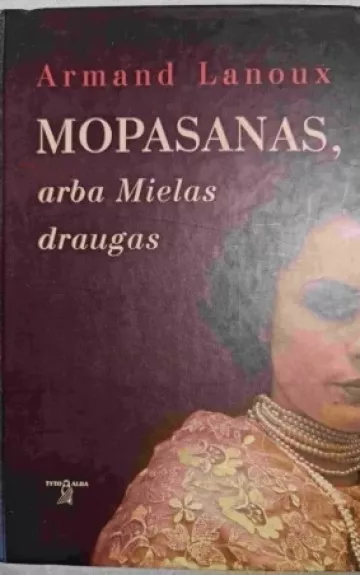 Mopasanas, arba Mielas draugas