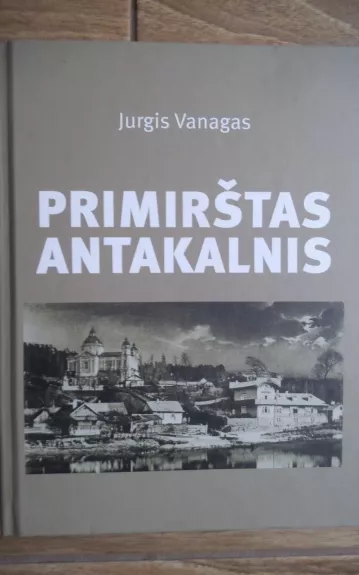 PRIMIRŠTAS ANTAKALNIS - Jurgis Vanagas, knyga 1