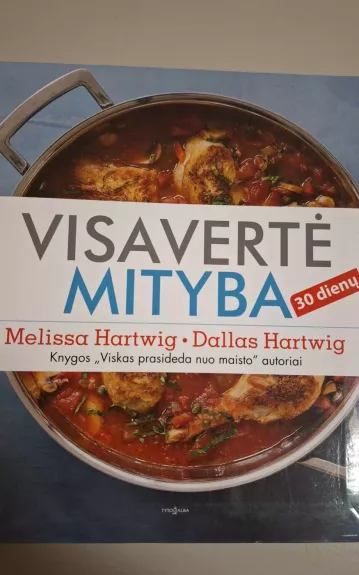 Visavertė mityba 30 dienų - Dallas Hartwig Melissa Hartwig, knyga
