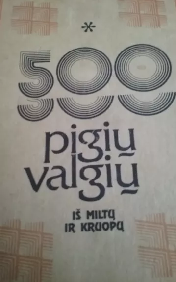 500 pigių valgių iš miltų ir kruopų