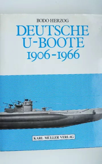 DEUTSCHE U-BOOTE 1906-1966 - Bodo Herzog, knyga 1
