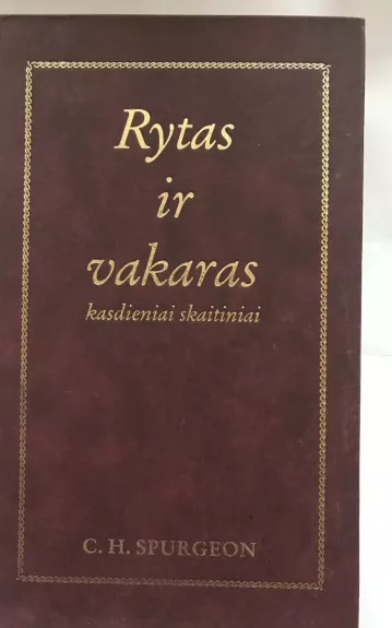 Rytas ir vakaras. Kasdieniai skaitiniai - Charles Spurgeon, knyga