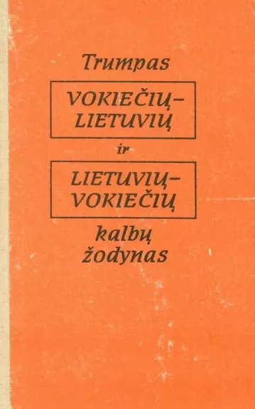 Trumpas vokiečių -lietuvių ir lietuvių -vokiečių kalbų žodynas - Autorių Kolektyvas, knyga