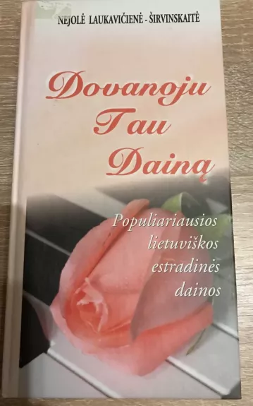 Dovanoju tau dainą. Populiariausios lietuviškos estradinės dainos - Nejolė Širvinskaitė-Laukavičienė, knyga