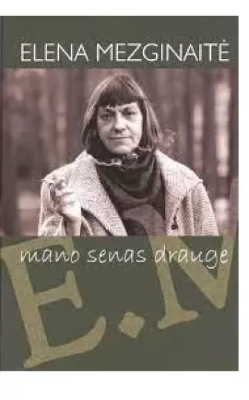 Mano senas drauge - Elena Mezginaitė, knyga