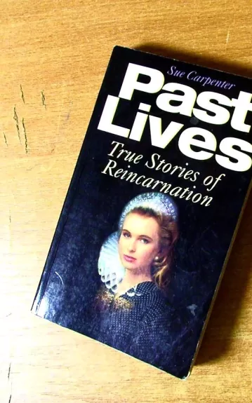 Past Lives True Stories of Reincarnation - Sue Carpenter, knyga