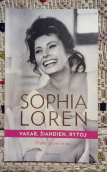 Vakar, šiandien, rytoj. Mano gyvenimas - Sophia Loren, knyga 1