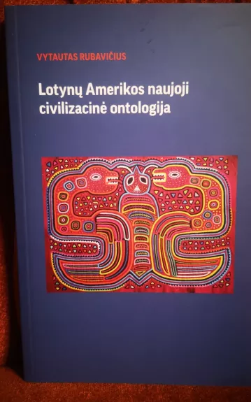 Lotynų Amerikos naujoji civilizacinė ontologija - Vytautas Rubavičius, knyga 1