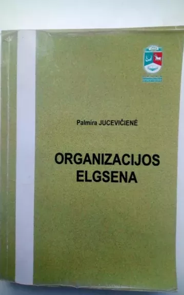 Organizacijos elgsena - Palmira Jucevičienė, knyga 1