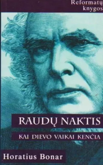 Raudų naktis. Kai Dievo vaikai kenčia - Horatius Bonar, knyga