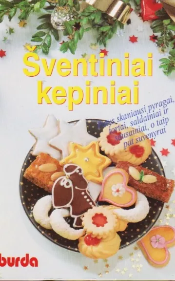 Šventiniai kepiniai (Patys skaniausi pyragai, tortai, saldainiai ir sausainiai, o taip pat suvenyrai)