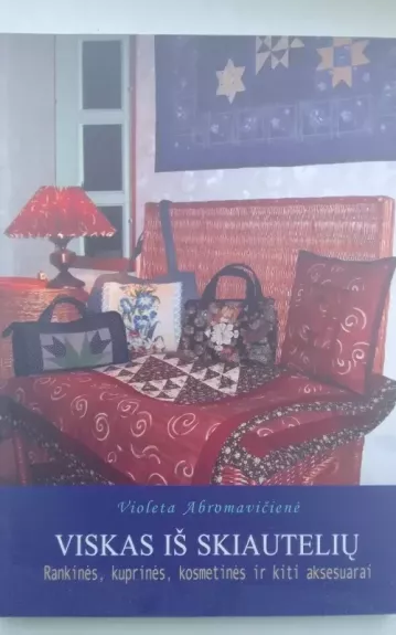 Viskas iš skiautelių: rankinės, kuprinės, kosmetinės ir kiti aksesuarai - Violeta Abromavičienė, knyga 1