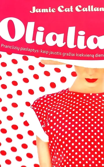 Olialia.Prancūzių paslaptys: kaip jaustis gražiai kiekvieną dieną