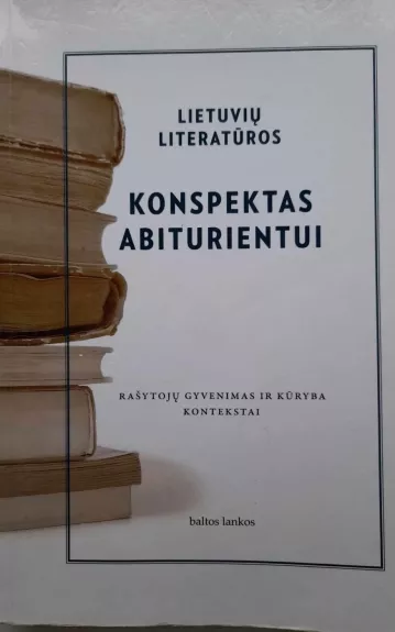 Lietuvių literatūros konspektas abiturientui - Autorių Kolektyvas, knyga
