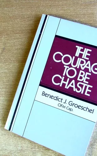 The courage to be chaste - Benedict J. Groeschel, knyga