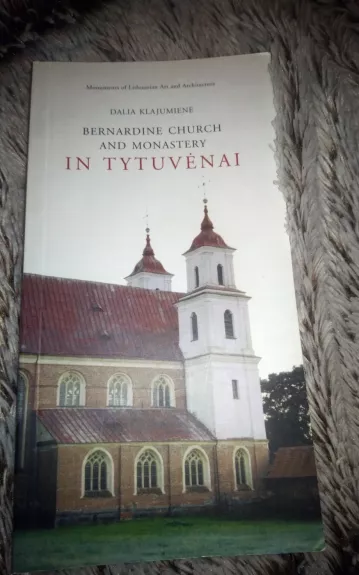 BERNARDINE CHURCH AND MONASTERY IN TYTUVĖNAI - Dalia Klajumienė, knyga