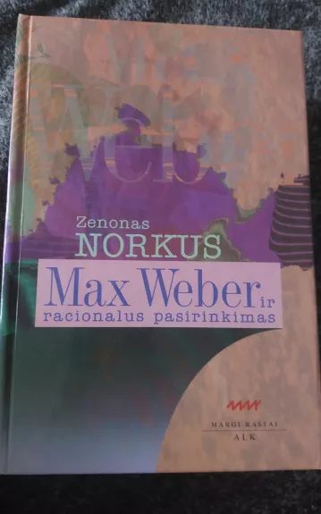 Max Weber ir racionalus pasirinkimas - Zenonas Norkus, knyga