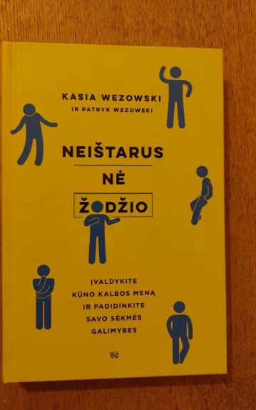 Neištarus nė žodžio: įvaldykite kūno kalbos meną ir padidinkite savo sėkmės galimybes - Kasia Wezowski, knyga