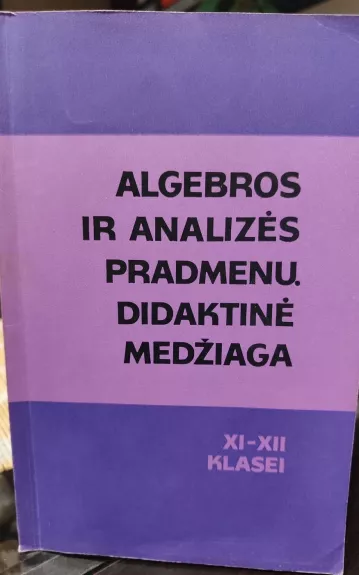 Algebros ir analizės pradmenų didaktinė medžiaga XI-XII klasei