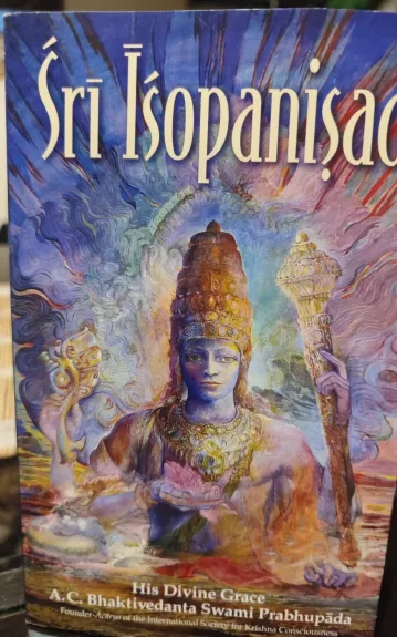 Śrī Īśopanişada: tiesos, kurios priartina žmogų prie Aukščiausiojo Dievo Asmens, Kŗşņos - A. C. Bhaktivedanta Swami Prabhupada, knyga