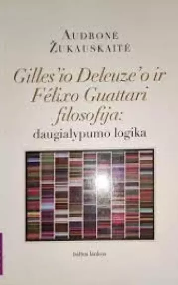 Gilles'io Deleuze'o ir Felixo Guattari filosofija: daugialypumo logika