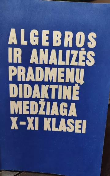 Algebros ir analizės pradmenų didaktinė medžiaga X-XI klasei. MOkytojo knyga su atsakymais.