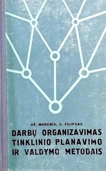 Darbų organizavimas tinklinio planavimo ir valdymo metodais (PERT) - Moderis Dž., Filipsas S., knyga