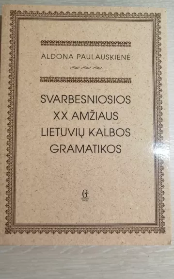 Svarbesniosios XX amžiaus lietuvių kalbos gramatikos - Aldona Paulauskienė, knyga