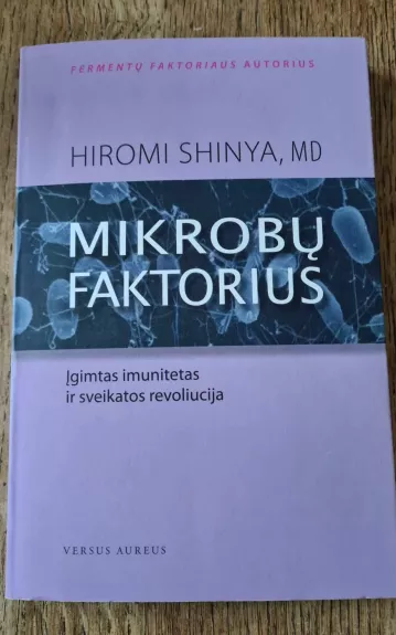Mikrobų faktorius (Įgimtas imunitetas ir sveikatos revoliucija) - Shinya Hiromi, knyga 1