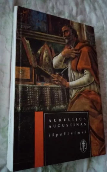 Aurelijus Augustinas Išpažinimai - Autorių Kolektyvas, knyga 1