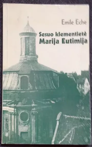 Sesuo klementietė Marija Eutimija - Emile Eche, knyga