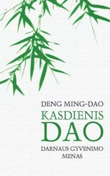 Kasdienis DAO: darnaus gyvenimo menas - Deng Ming-Dao, knyga