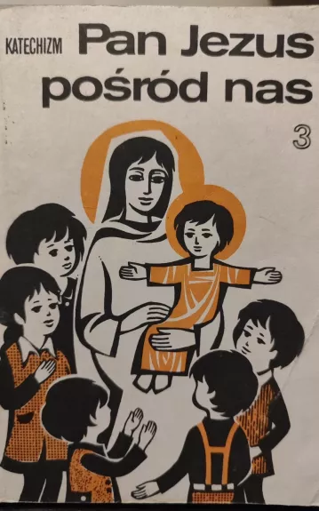 Mój katechizm. Pan Jezus posród nas