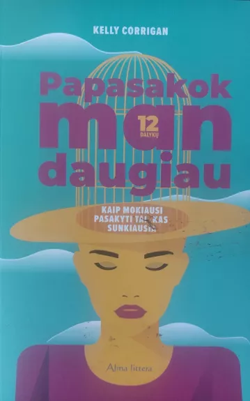 Papasakok man daugiau. Kaip mokiausi pasakyti tai, kas sunkiausia