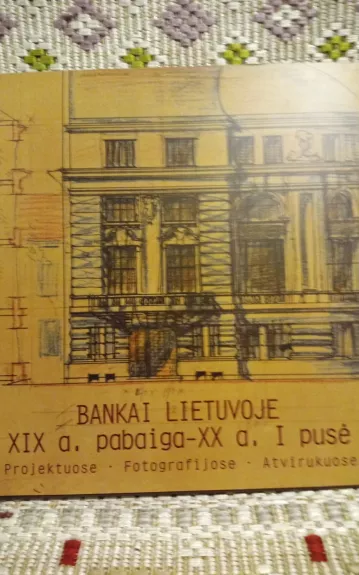 Bankai Lietuvoje (XIX a. pabaiga – XX a. I pusė): projektuose, fotografijose, atvirukuose