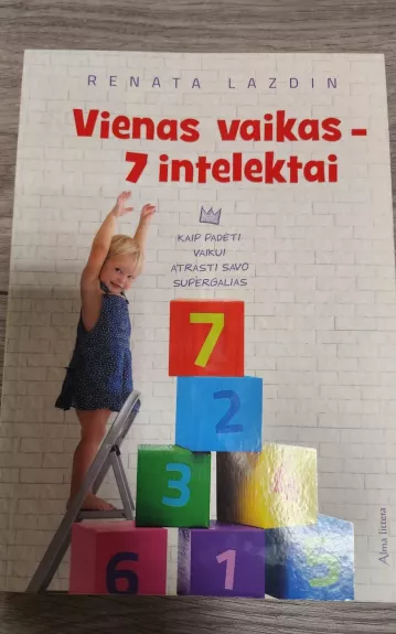 Vienas vaikas - 7 intelektai. Kaip padėti vaikui atrasti savo supergales - Renata Lazdin, knyga