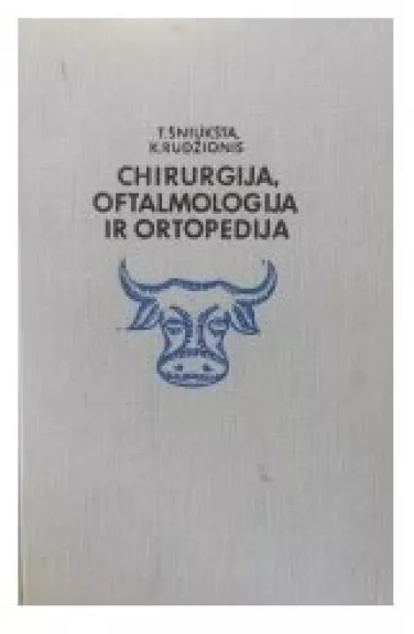 Chirurgija, oftalmologija ir ortopedija - T. Šniukšta, knyga