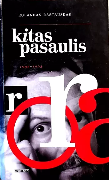 Kitas pasaulis 1993-2003 (esė rinktinė) - Rolandas Rastauskas, knyga