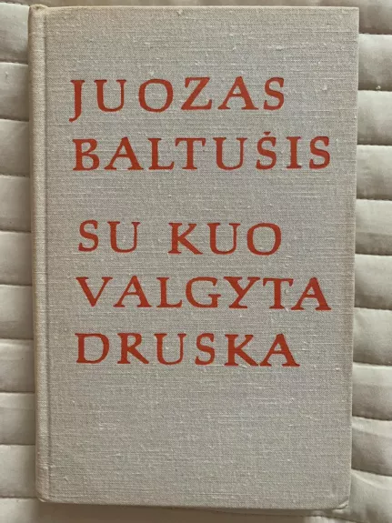Su kuo valgyta druska (1 dalis) - Juozas Baltušis, knyga