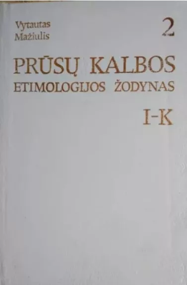 Prūsų kalbos etimologijos žodynas (2 tomas) - Vytautas Mažiulis, knyga