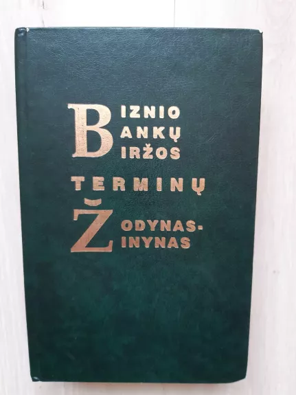 Biznio, bankų, biržos terminų žodynas‑žinynas - Antanas Buračas, Bronius Svecevičius, knyga