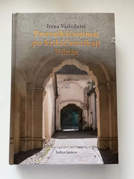 Pasivaikščiojimai po krikščioniškąjį Vilnių - Irena Vaišvilaitė, knyga