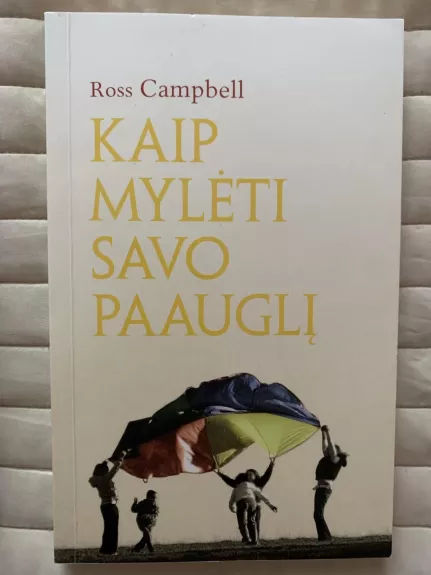 KAIP MYLĖTI SAVO PAAUGLĮ - Ross Campbell, knyga