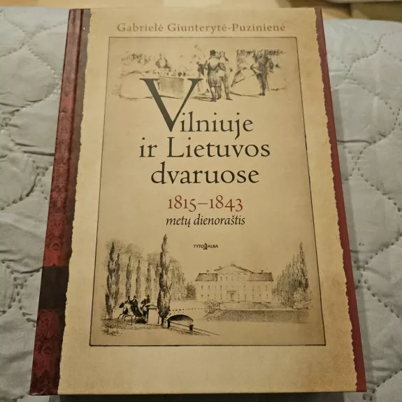 Vilniuje ir Lietuvos dvaruose. 1815-1843 metų dienoraštis