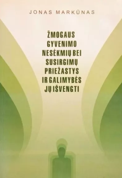 Žmogaus gyvenimo nesėkmių bei susirgimų priežąstys ir galimybės jų išvengti