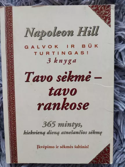 Tavo sėkmė-tavo rankose: 365 mintys, kiekvieną dieną atnešančios sėkmę - Napoleon Hill, knyga