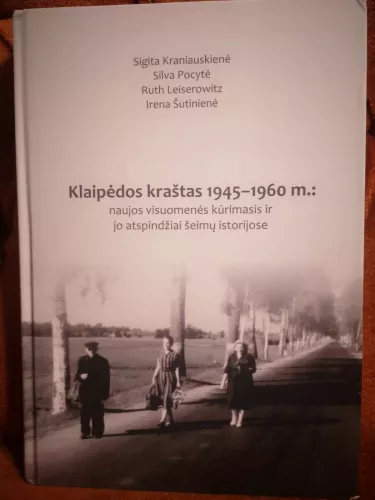 Klaipėdos kraštas 1945-1960 m.: naujos visuomenės kūrimas ir jo atspindžiai šeimų istorijose