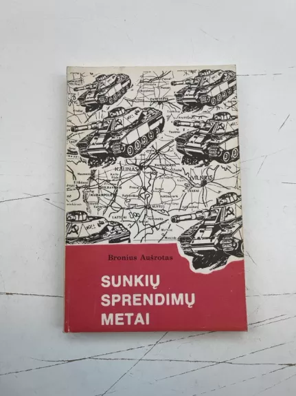 Sunkių sprendimų metai - Bronius Aušrotas, knyga