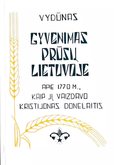 Gyvenimas prūsų Lietuvoje apie 1770 m., kaip jį vaizdavo Kristijonas Donelaitis -   Vydūnas, knyga 1